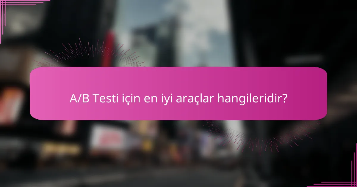 A/B Testi için en iyi araçlar hangileridir?