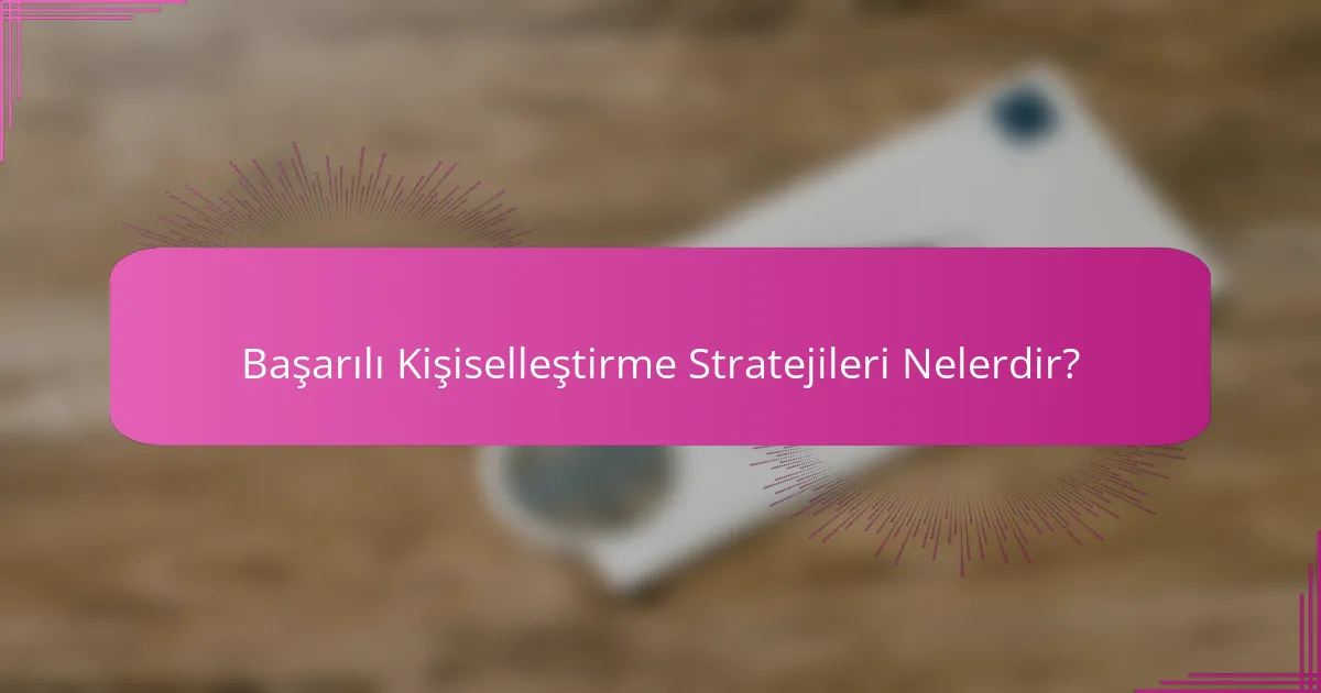 Başarılı Kişiselleştirme Stratejileri Nelerdir?