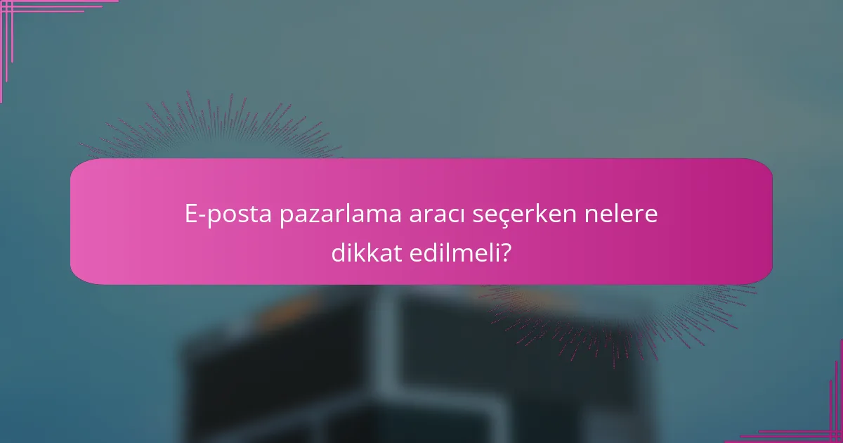 E-posta pazarlama aracı seçerken nelere dikkat edilmeli?