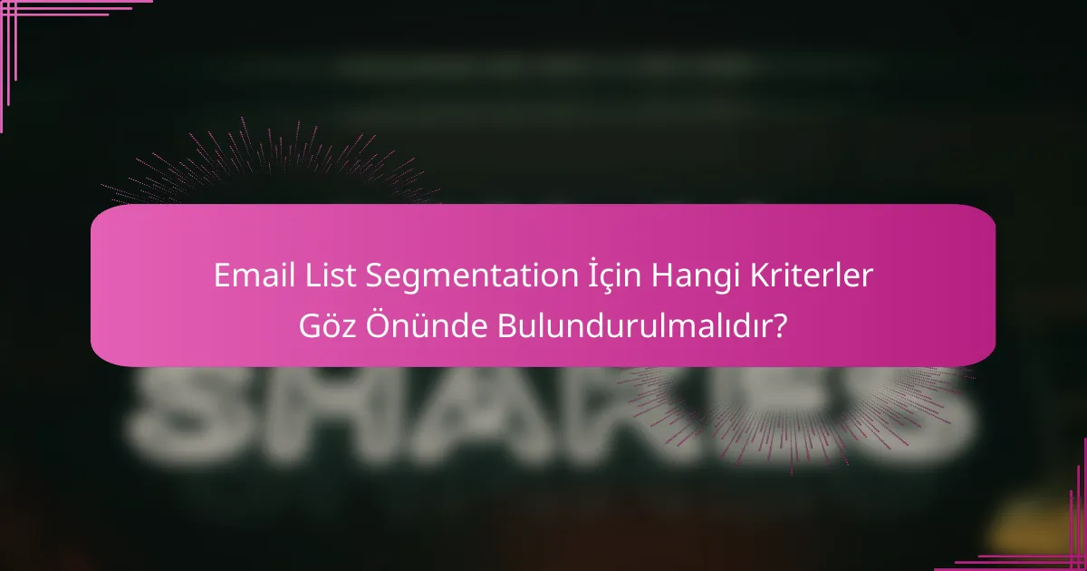 Email List Segmentation İçin Hangi Kriterler Göz Önünde Bulundurulmalıdır?