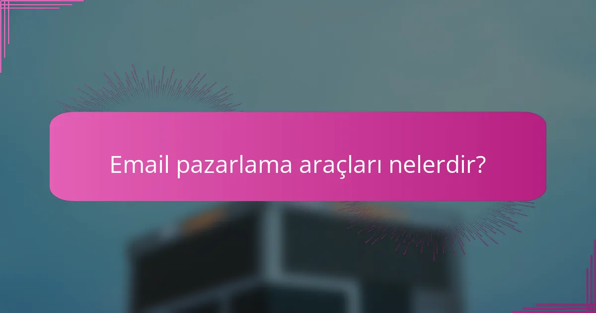 Email pazarlama araçları nelerdir?