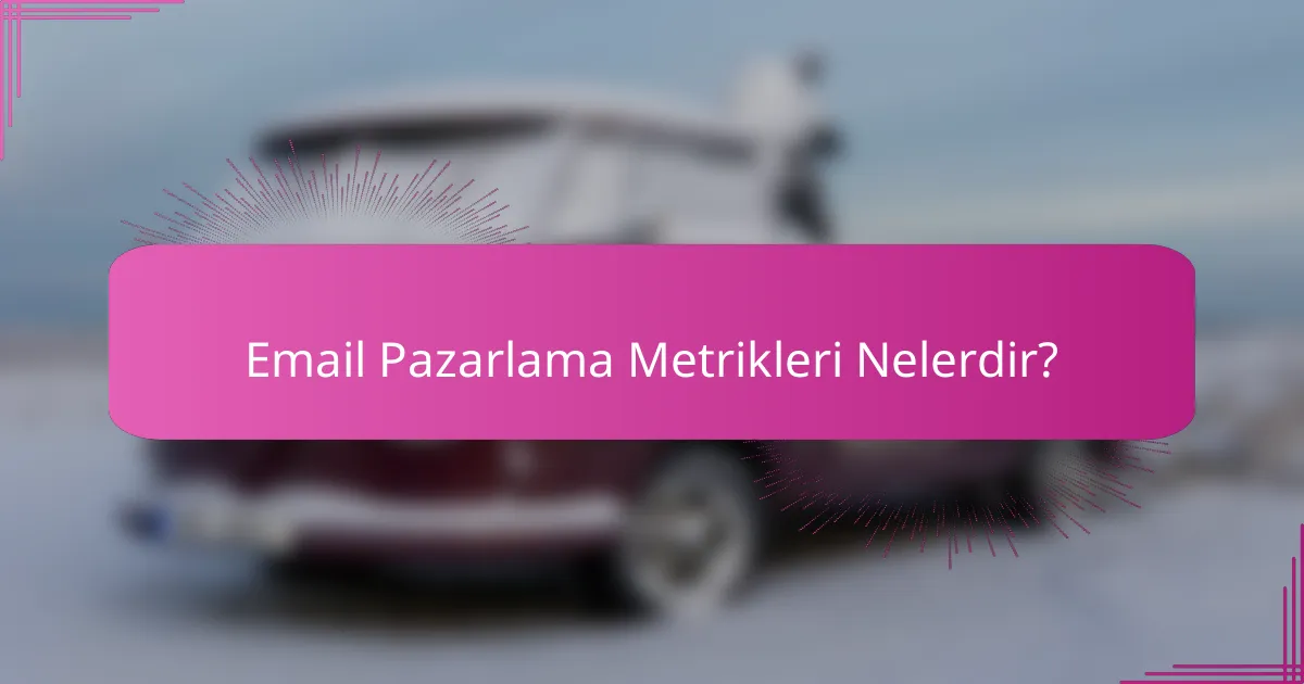 Email Pazarlama Metrikleri Nelerdir?