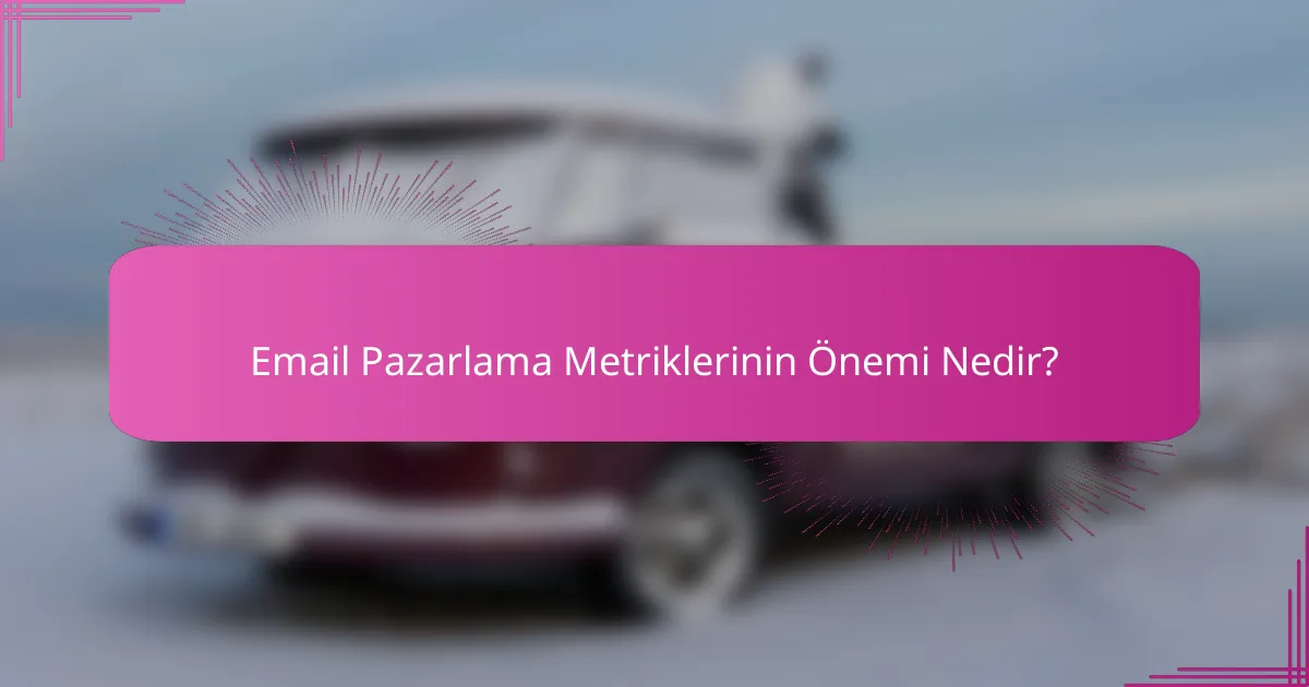 Email Pazarlama Metriklerinin Önemi Nedir?