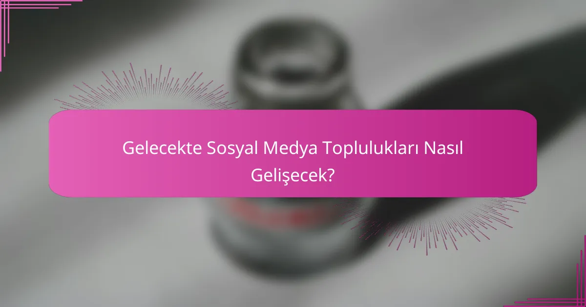 Gelecekte Sosyal Medya Toplulukları Nasıl Gelişecek?