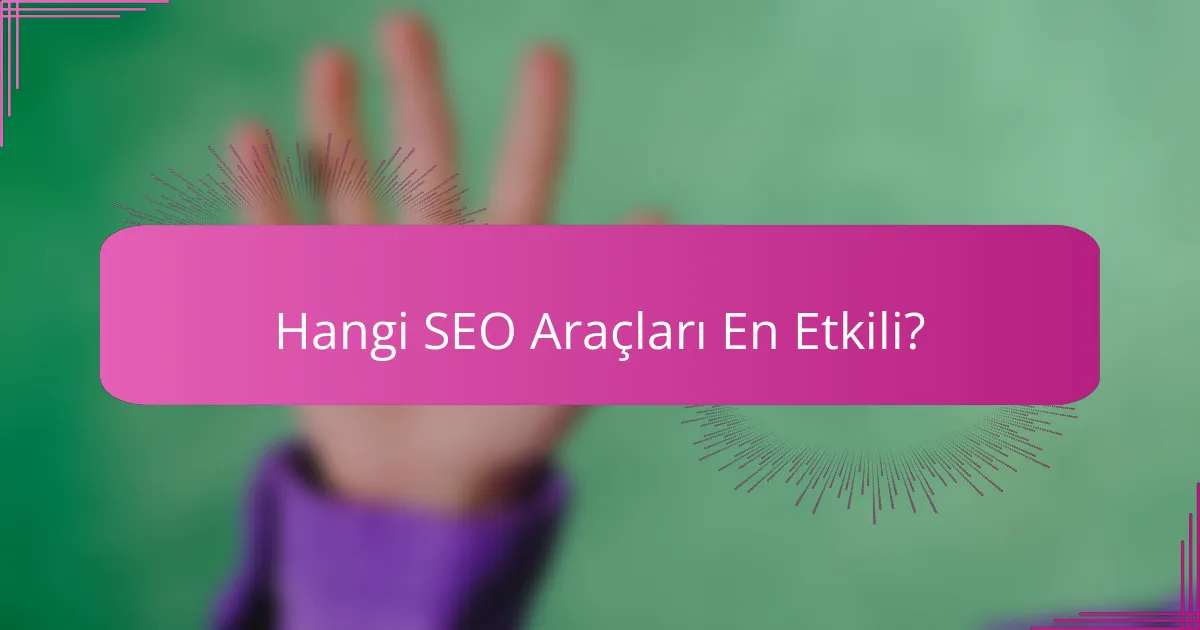 Hangi SEO Araçları En Etkili?