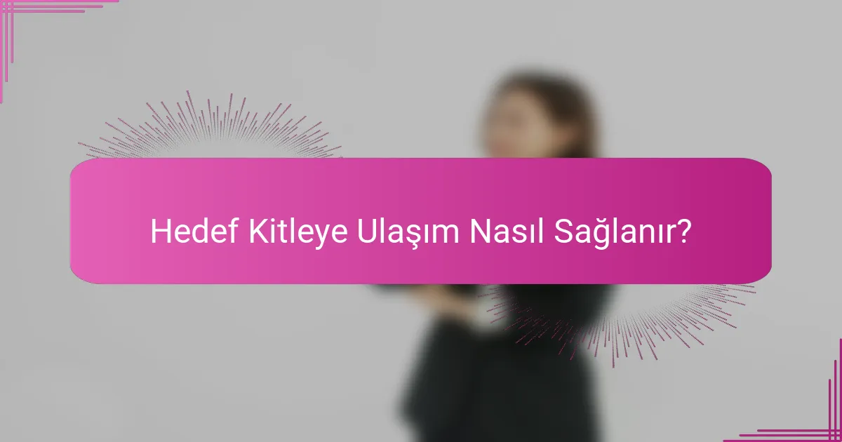 Hedef Kitleye Ulaşım Nasıl Sağlanır?
