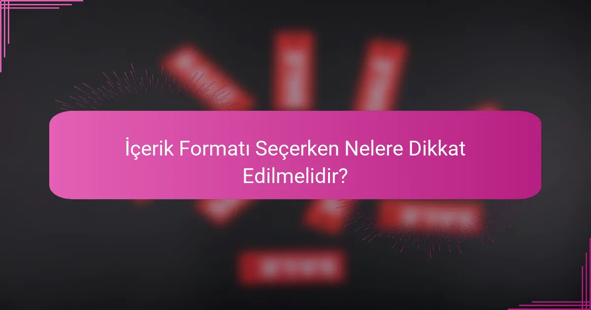 İçerik Formatı Seçerken Nelere Dikkat Edilmelidir?