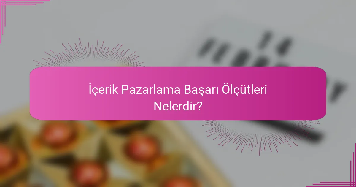 İçerik Pazarlama Başarı Ölçütleri Nelerdir?