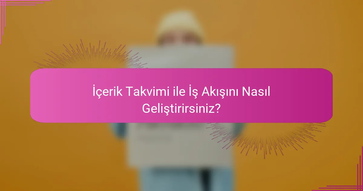 İçerik Takvimi ile İş Akışını Nasıl Geliştirirsiniz?