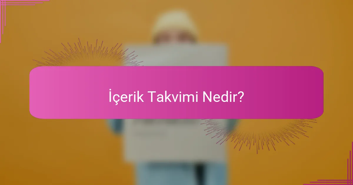 İçerik Takvimi Nedir?