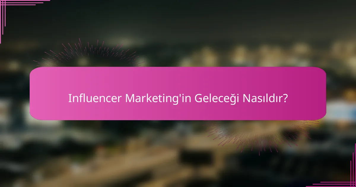 Influencer Marketing'in Geleceği Nasıldır?