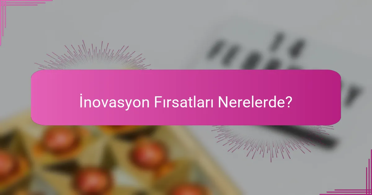 İnovasyon Fırsatları Nerelerde?