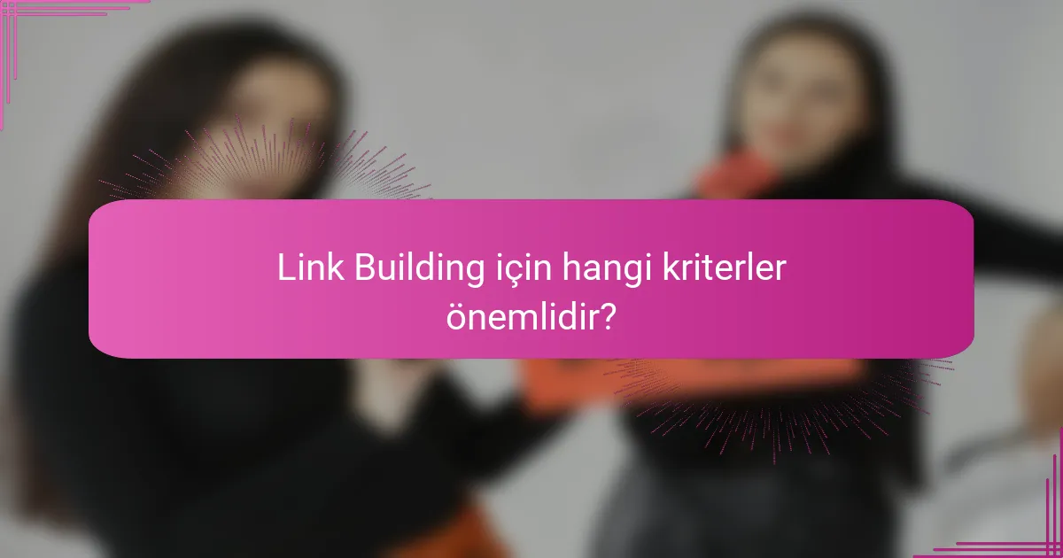 Link Building için hangi kriterler önemlidir?