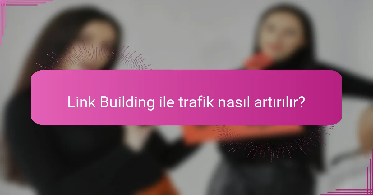 Link Building ile trafik nasıl artırılır?