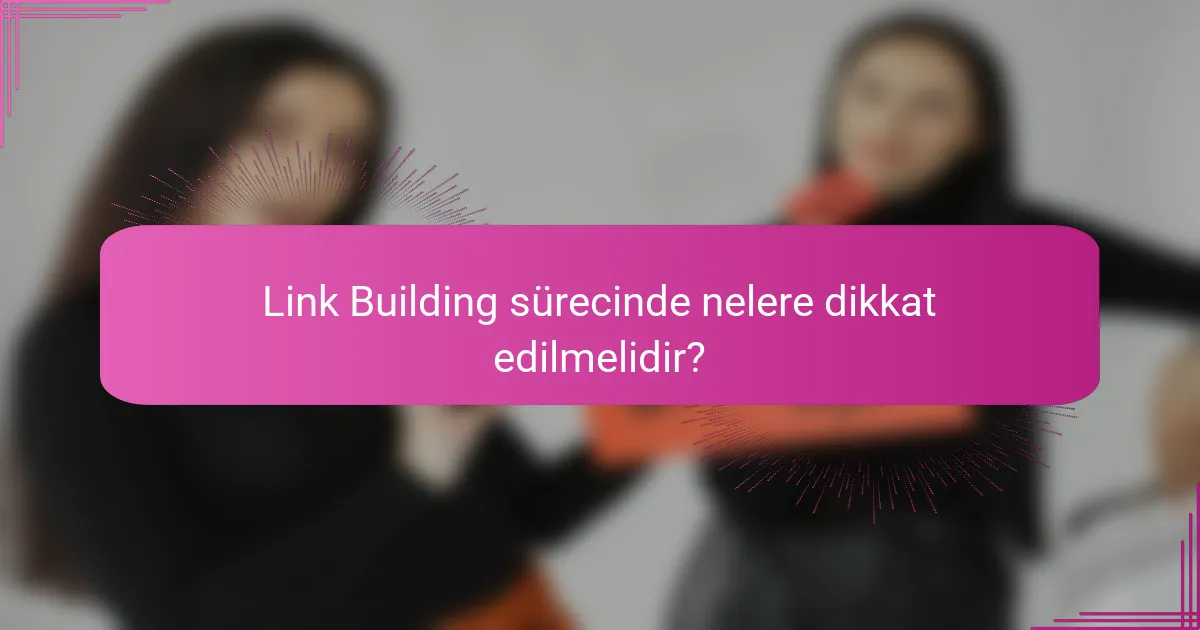 Link Building sürecinde nelere dikkat edilmelidir?