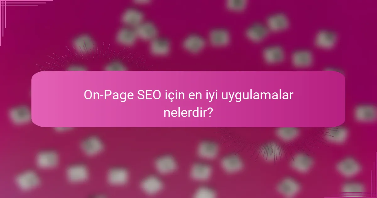 On-Page SEO için en iyi uygulamalar nelerdir?
