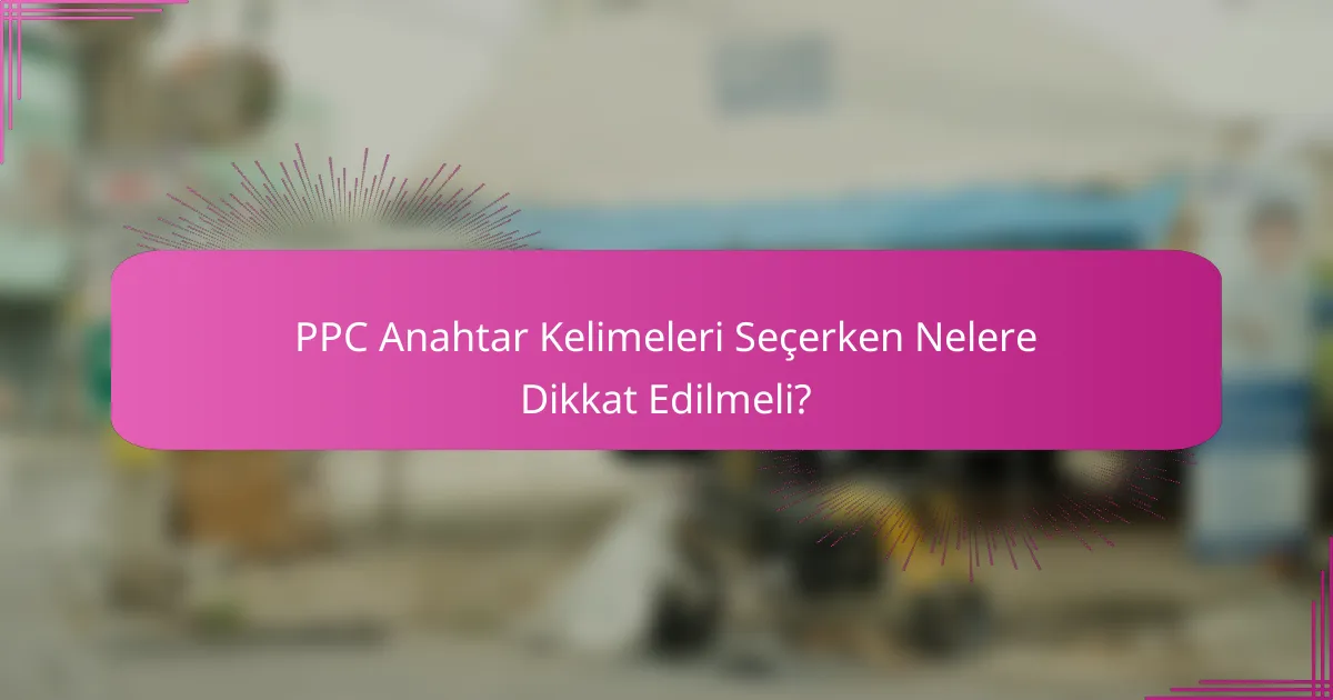 PPC Anahtar Kelimeleri Seçerken Nelere Dikkat Edilmeli?