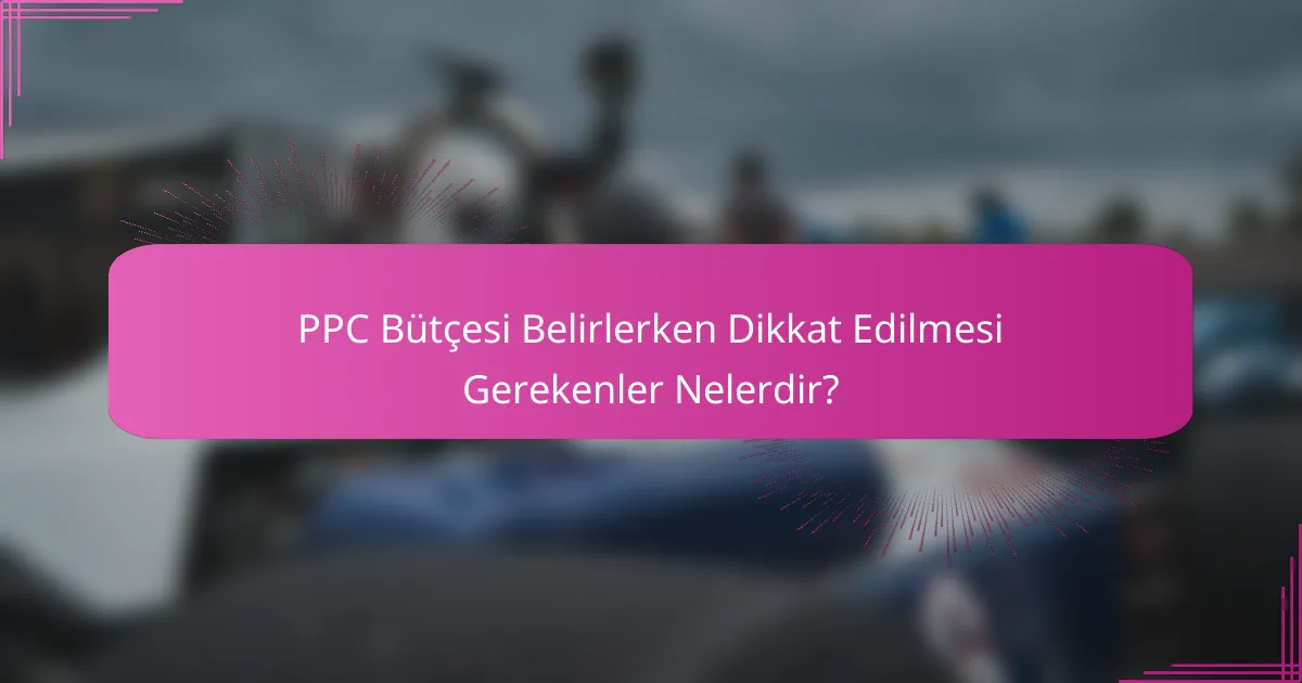PPC Bütçesi Belirlerken Dikkat Edilmesi Gerekenler Nelerdir?
