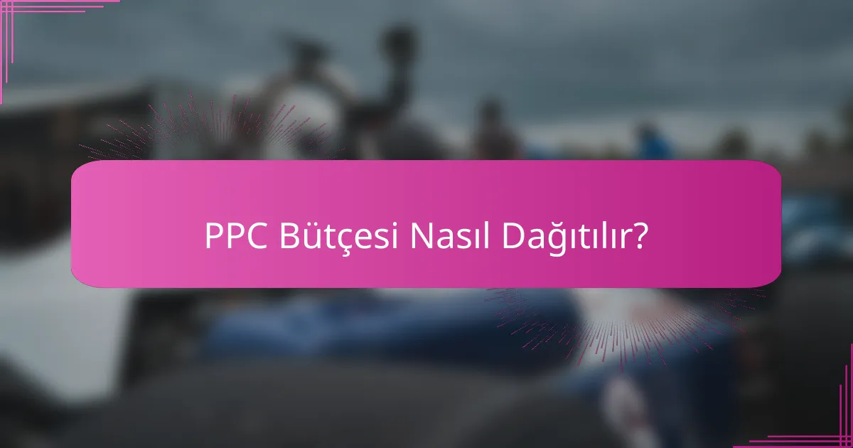 PPC Bütçesi Nasıl Dağıtılır?