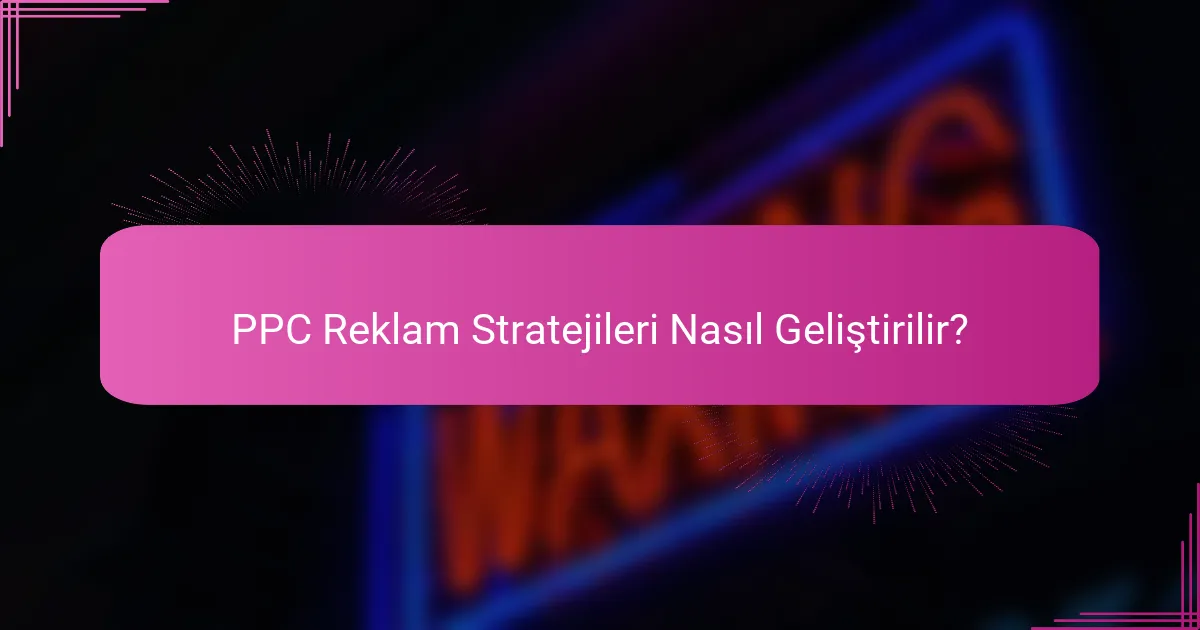 PPC Reklam Stratejileri Nasıl Geliştirilir?