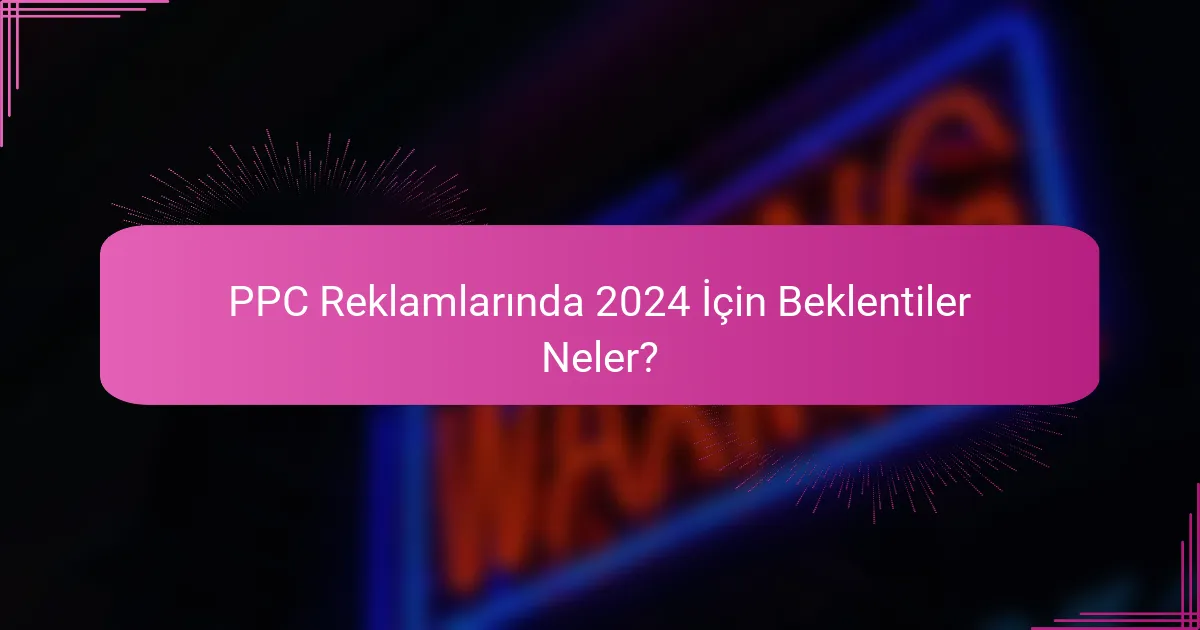 PPC Reklamlarında 2024 İçin Beklentiler Neler?