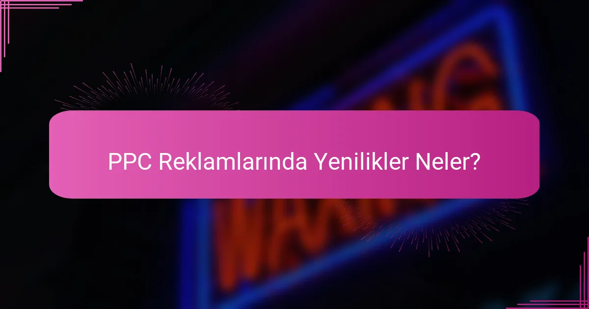 PPC Reklamlarında Yenilikler Neler?