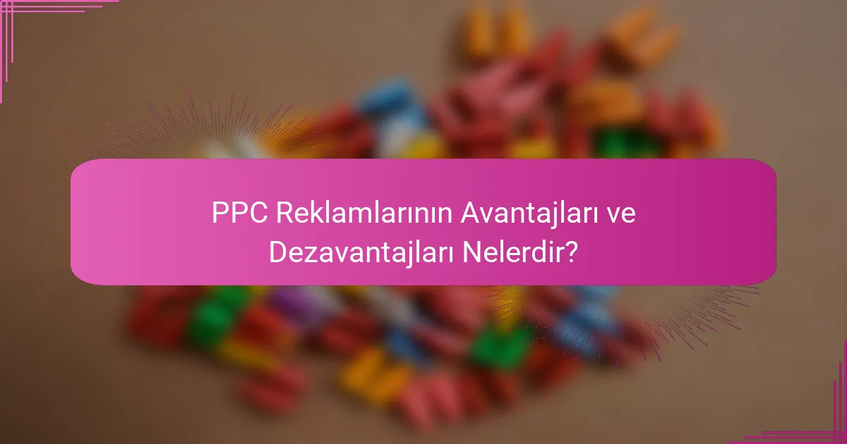 PPC Reklamlarının Avantajları ve Dezavantajları Nelerdir?