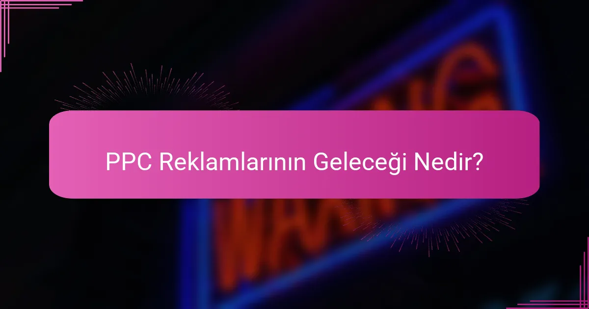 PPC Reklamlarının Geleceği Nedir?
