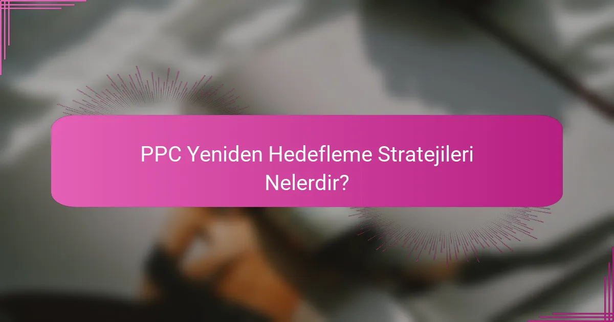 PPC Yeniden Hedefleme Stratejileri Nelerdir?