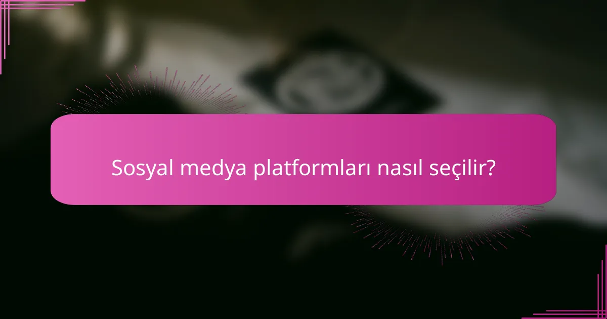 Sosyal medya platformları nasıl seçilir?